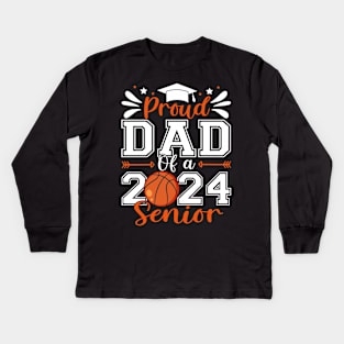 Proud Dad Of A 2024 Senior Basketball Graduate Kids Long Sleeve T-Shirt